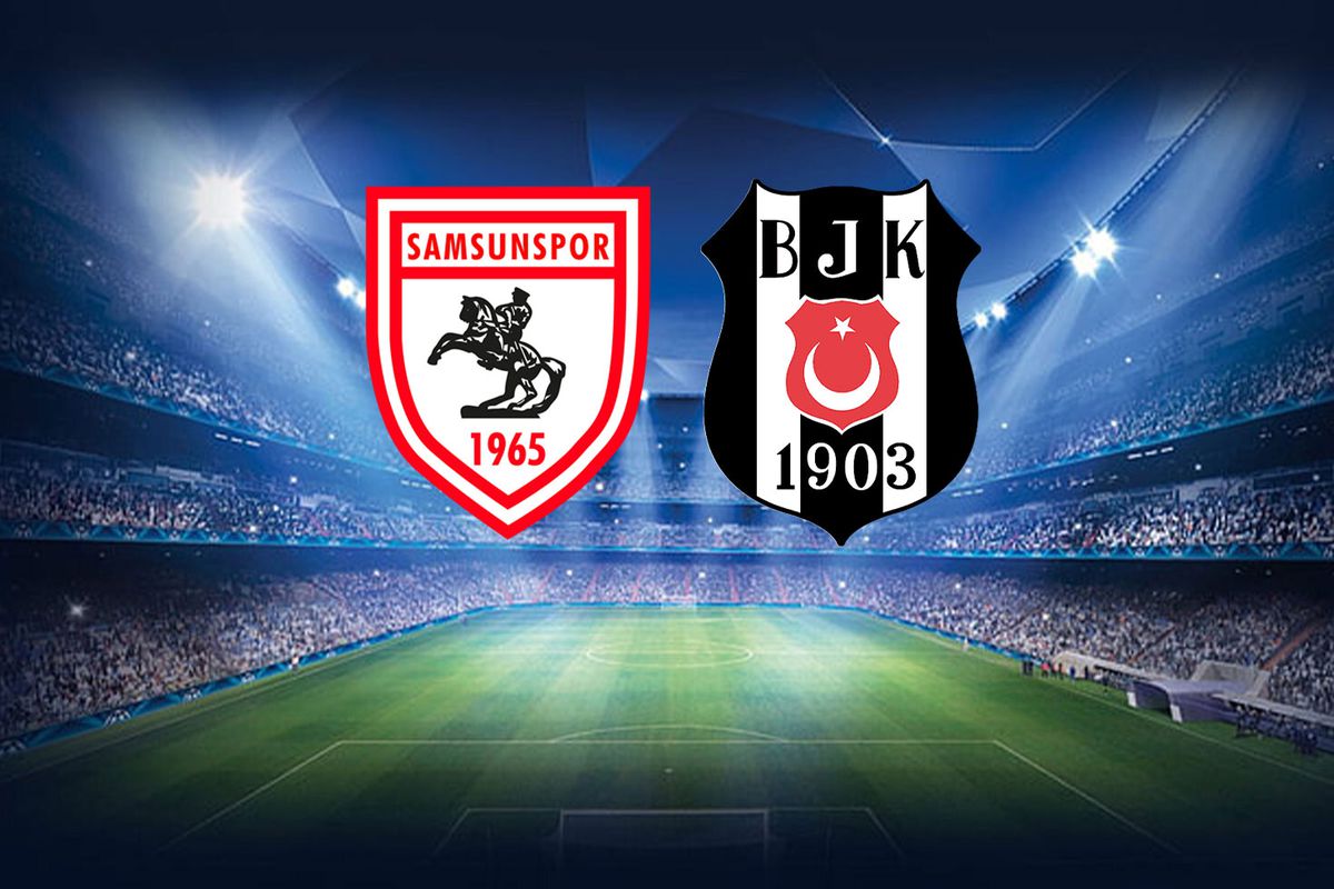 Samsunspor Beşiktaş maçı ilk 11’ler açıklandı