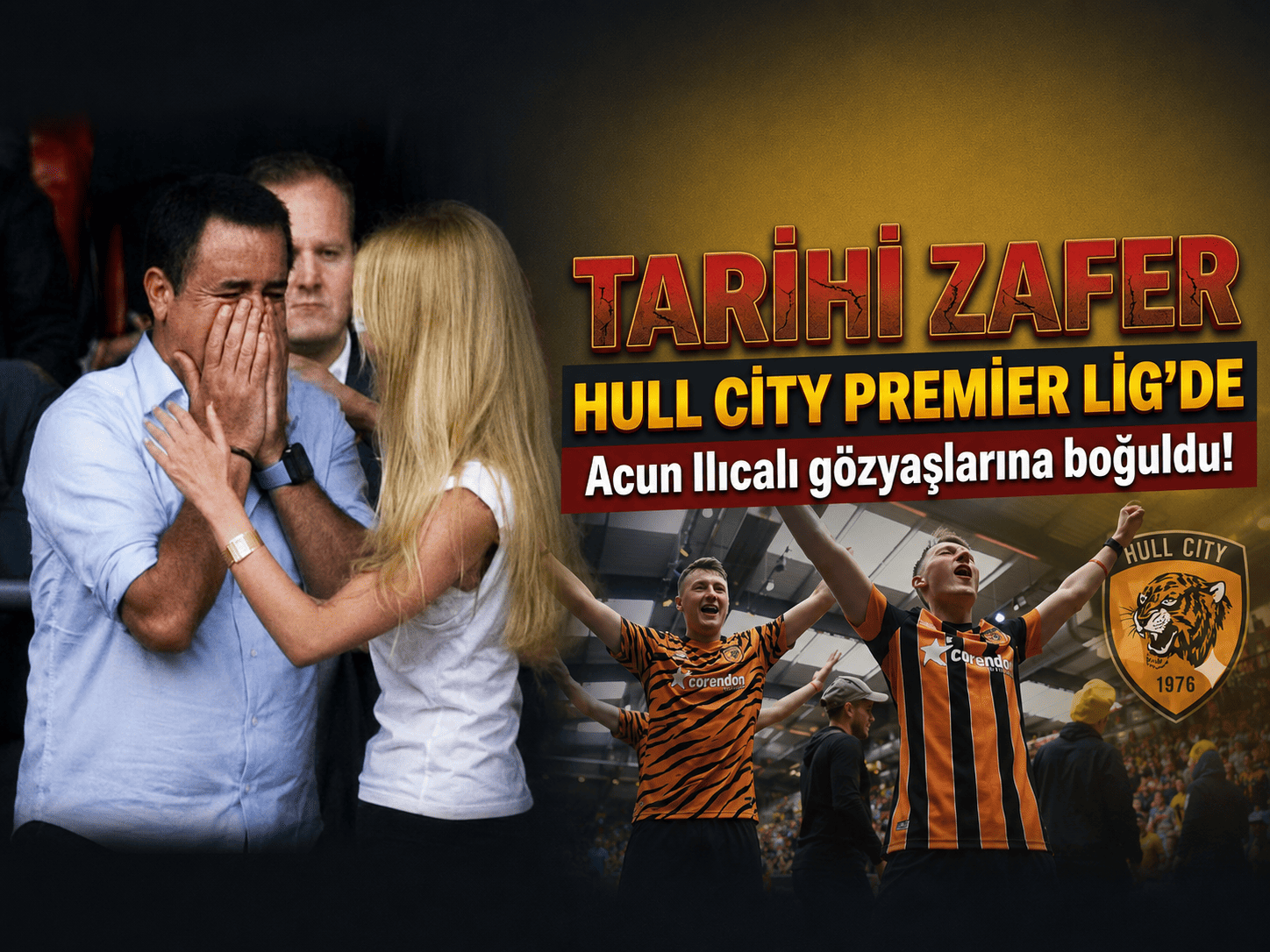 Acun Ilıcalı gözyaşlarına boğuldu! Hull City Premiere Lig'de