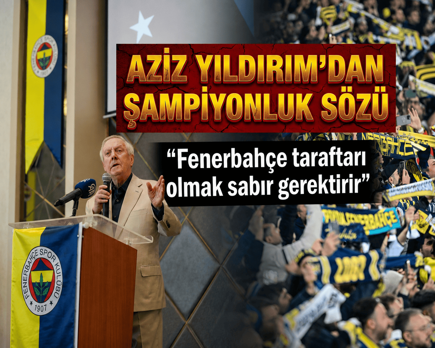 Aziz Yıldırım: Fenerbahçe taraftarı olmak sabır gerektirir