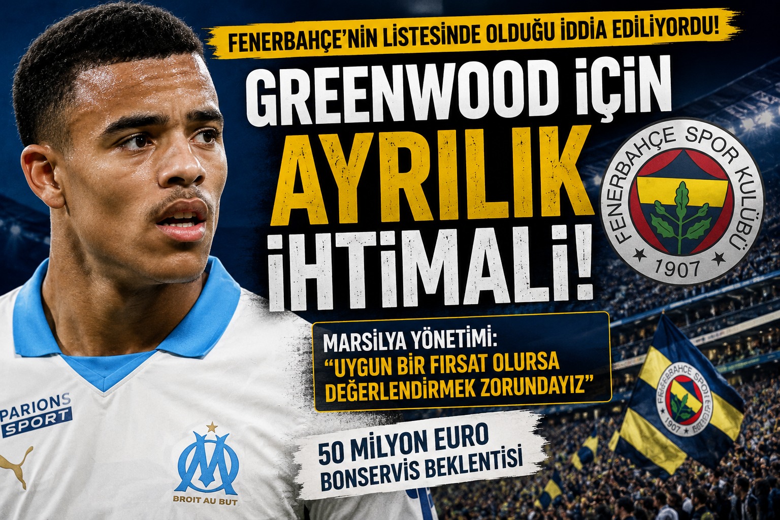 Fenerbahçe’ye Greenwood kapısı aralandı! Marsilya’dan transfer mesajı
