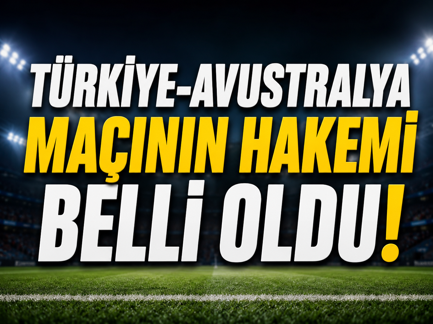 Türkiye'nin Dünya Kupası yolculuğunda ilk maçın hakemi belli oldu