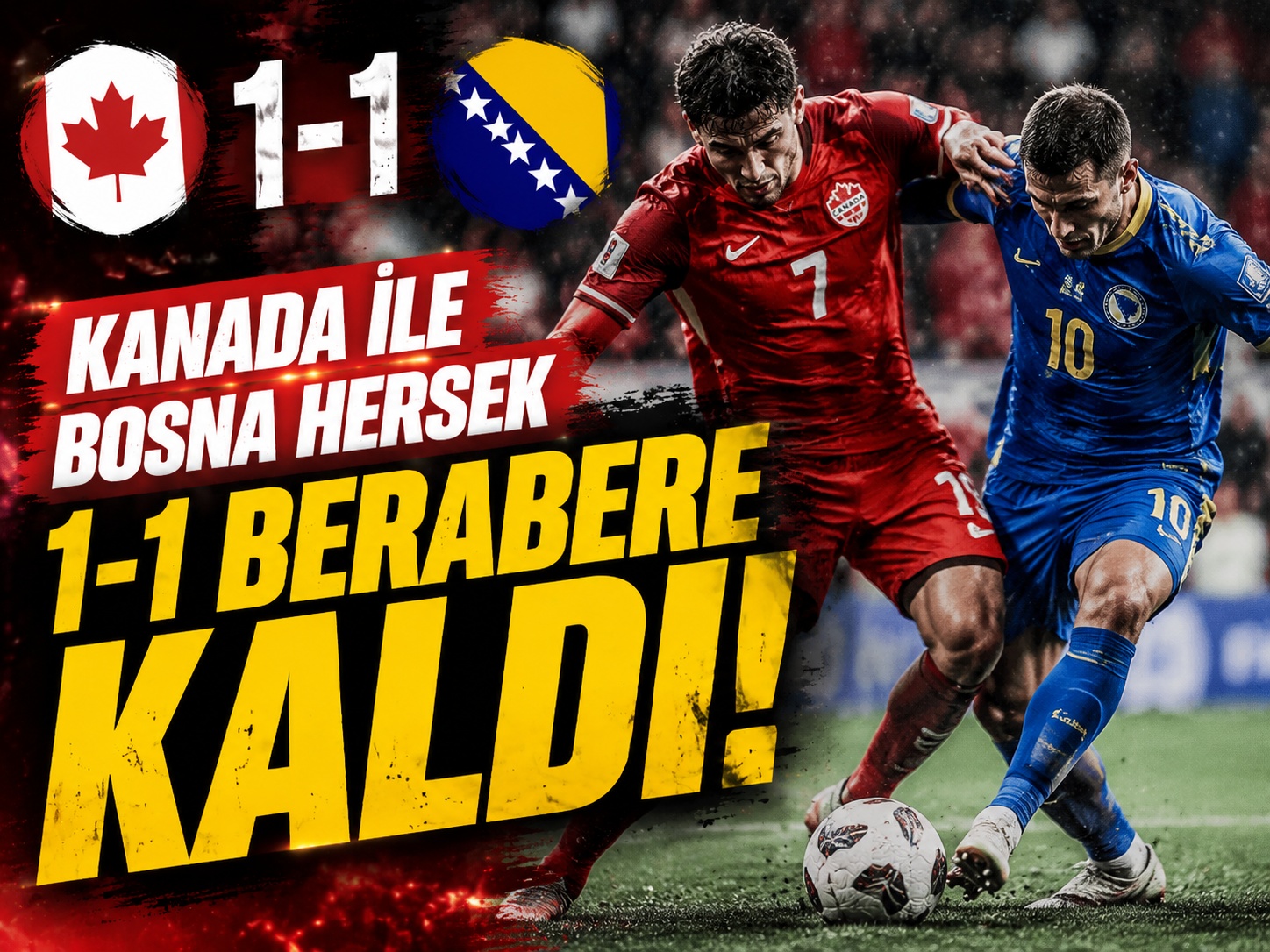Kanada ile Bosna Hersek 1-1 berabere kaldı