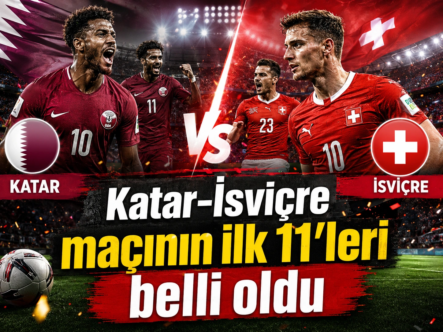 Katar-İsviçre maçının ilk 11’leri belli oldu