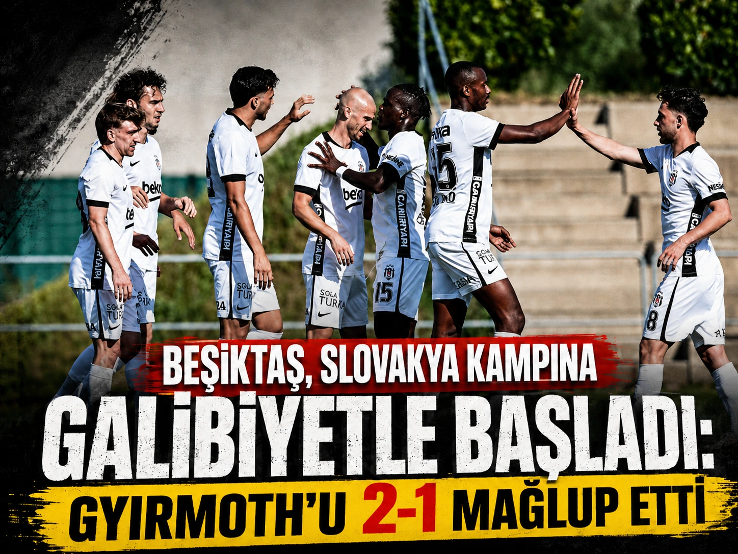 Beşiktaş, Slovakya kampına galibiyetle başladı: Gyirmoth'u 2-1 mağlup etti