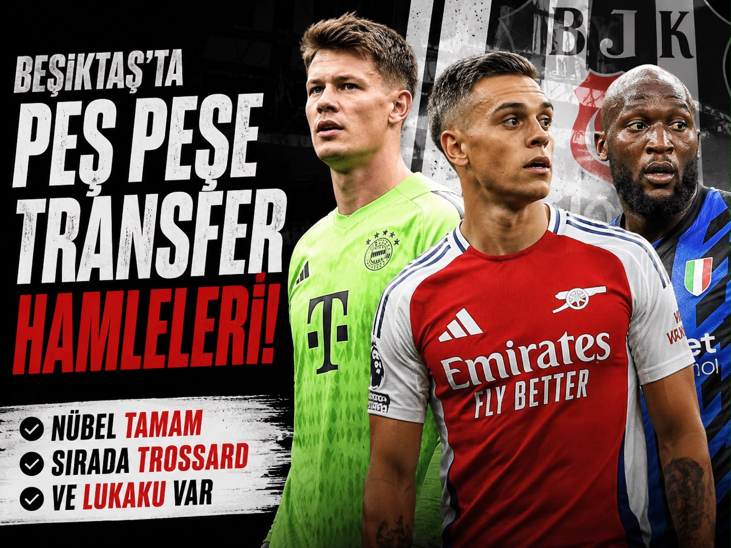 Beşiktaş'ta peş peşe transfer hamleleri: Nübel tamam, sırada Trossard ve Lukaku var