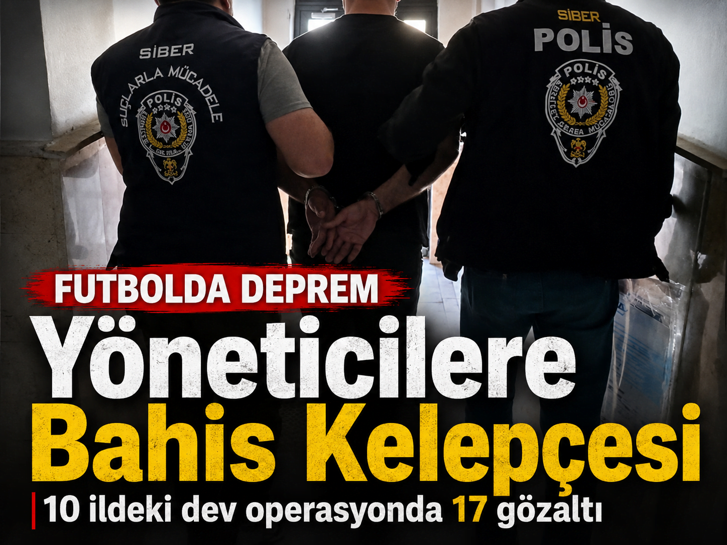 Futbol kulüplerine bahis operasyonu! 19 isim hakkında gözaltı kararı