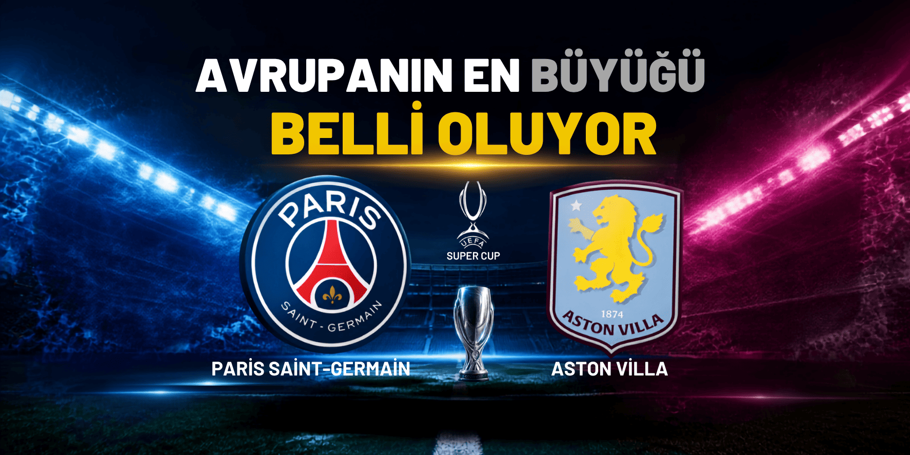 UEFA Süper Kupa'da PSG ile Aston Villa karşılaşıyor