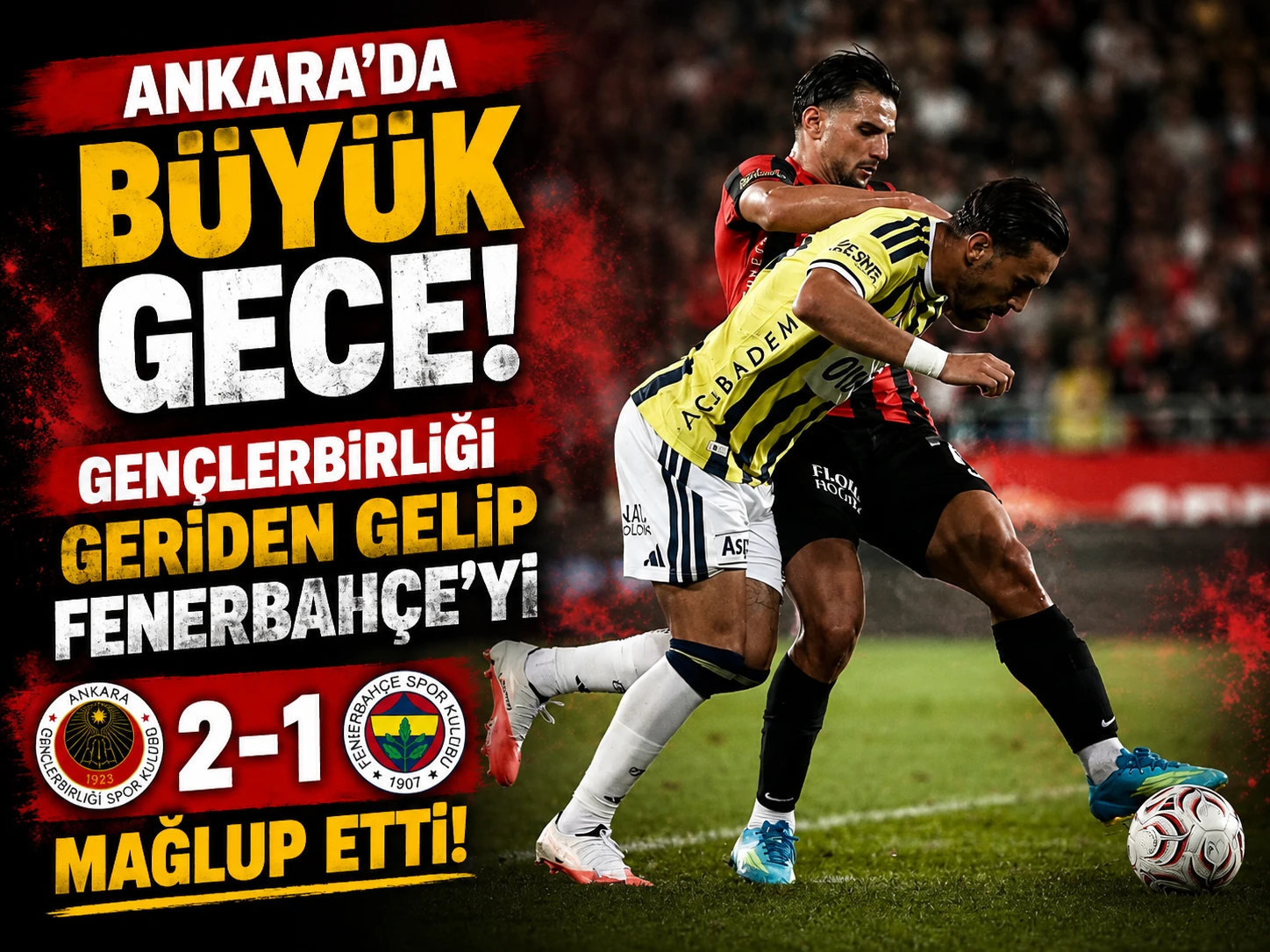 Ankara’da büyük gece: Gençlerbirliği geriden gelip Fenerbahçe’yi 2-1 mağlup etti