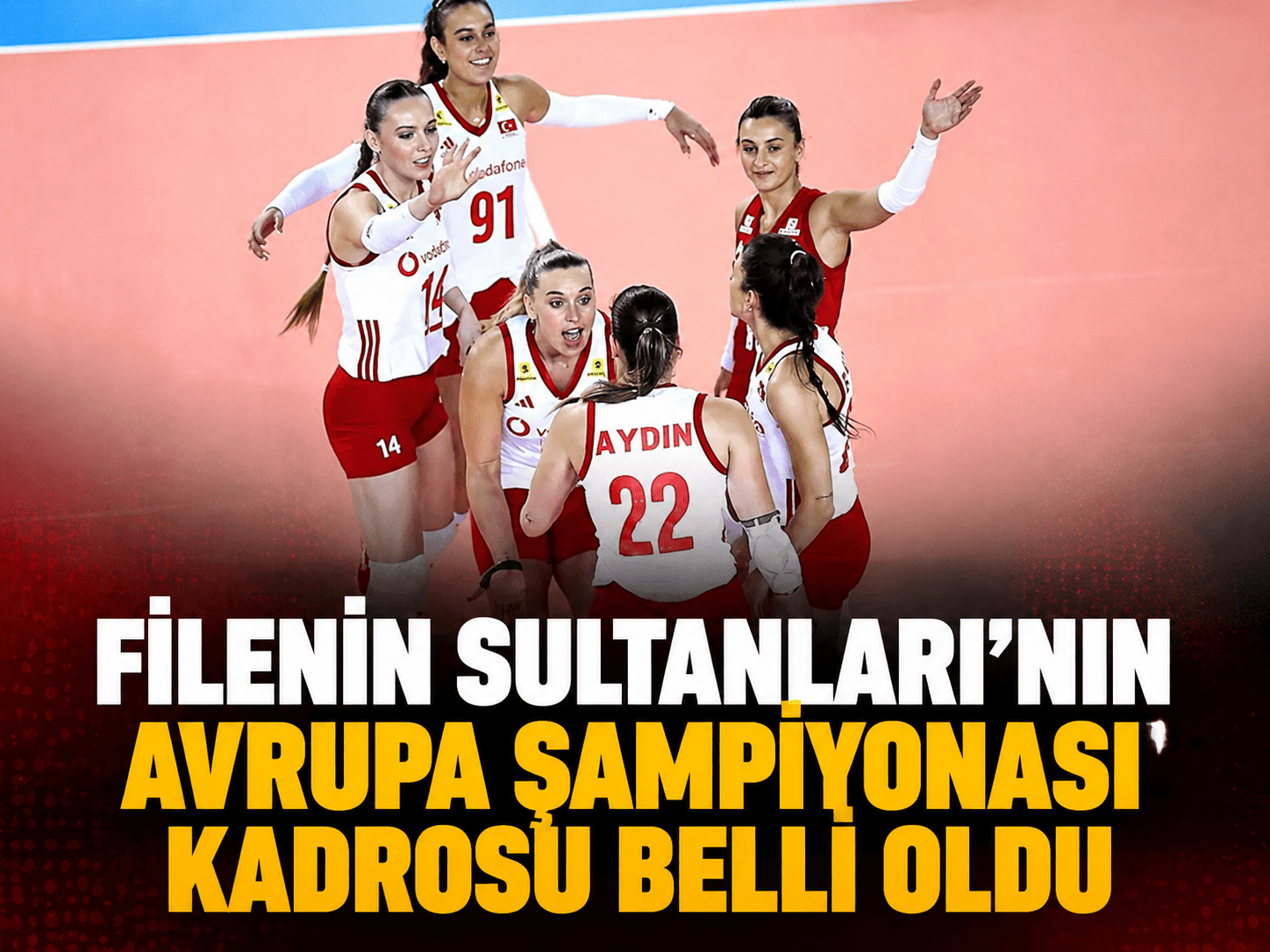 Voleybol Takımı’nın Avrupa Şampiyonası kadrosu açıklandı