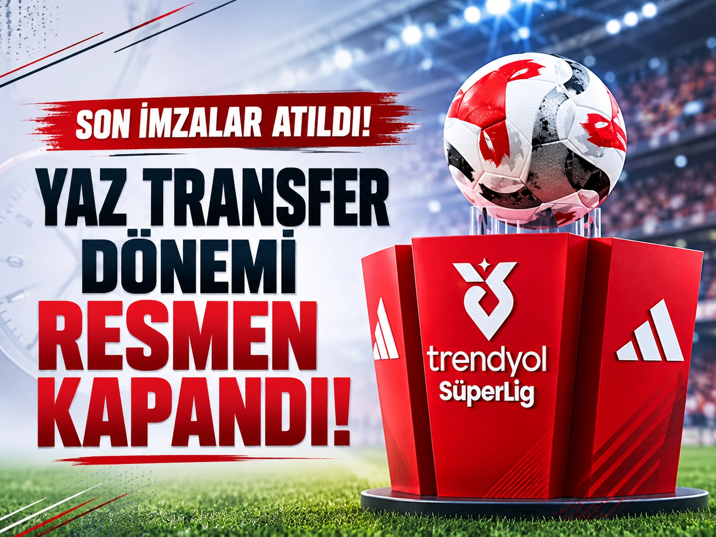 Son imzalar atıldı! Yaz transfer dönemi resmen kapandı