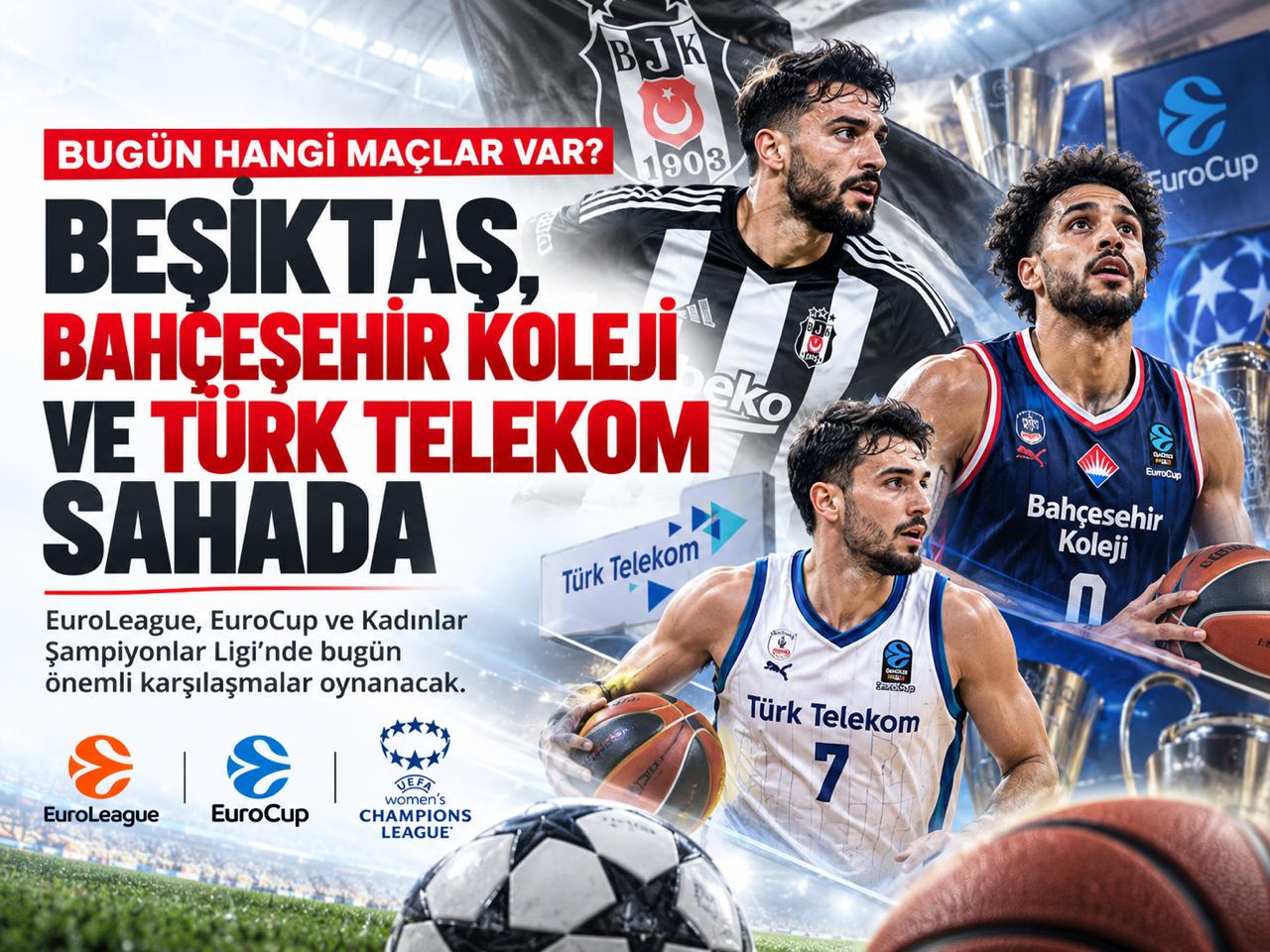 Bugün hangi maçlar var? Beşiktaş, Bahçeşehir Koleji ve Türk Telekom sahada