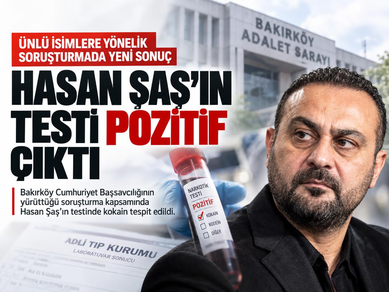 Hasan Şaş’ın uyuşturucu testi pozitif çıktı