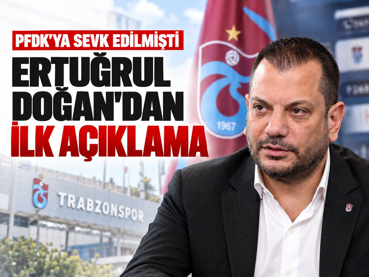 PFDK’ya sevk edilen Ertuğrul Doğan’dan ilk açıklama