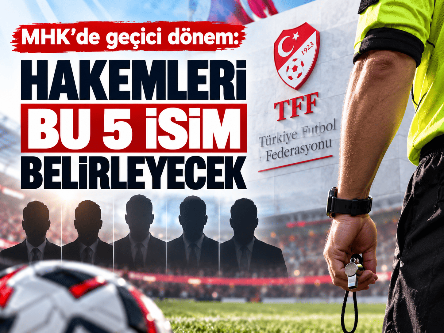MHK’de geçici dönem: Hakemleri bu 5 isim belirleyecek