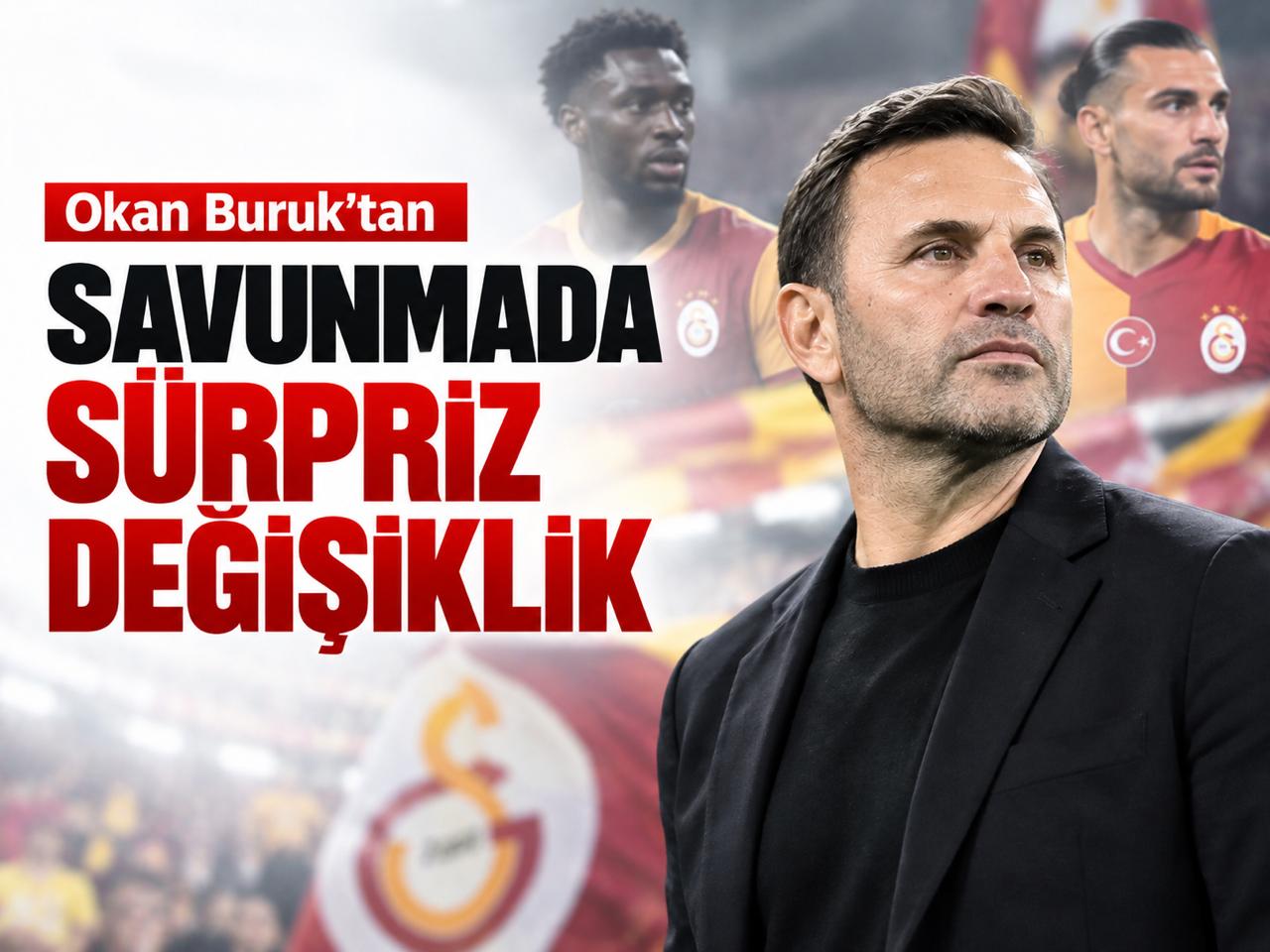 Okan Buruk'tan savunmada sürpriz değişiklik