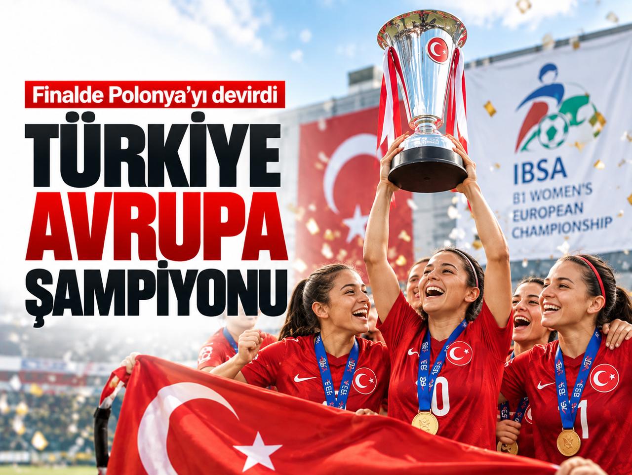 Türkiye Avrupa şampiyonu: Finalde Polonya'yı devirdi