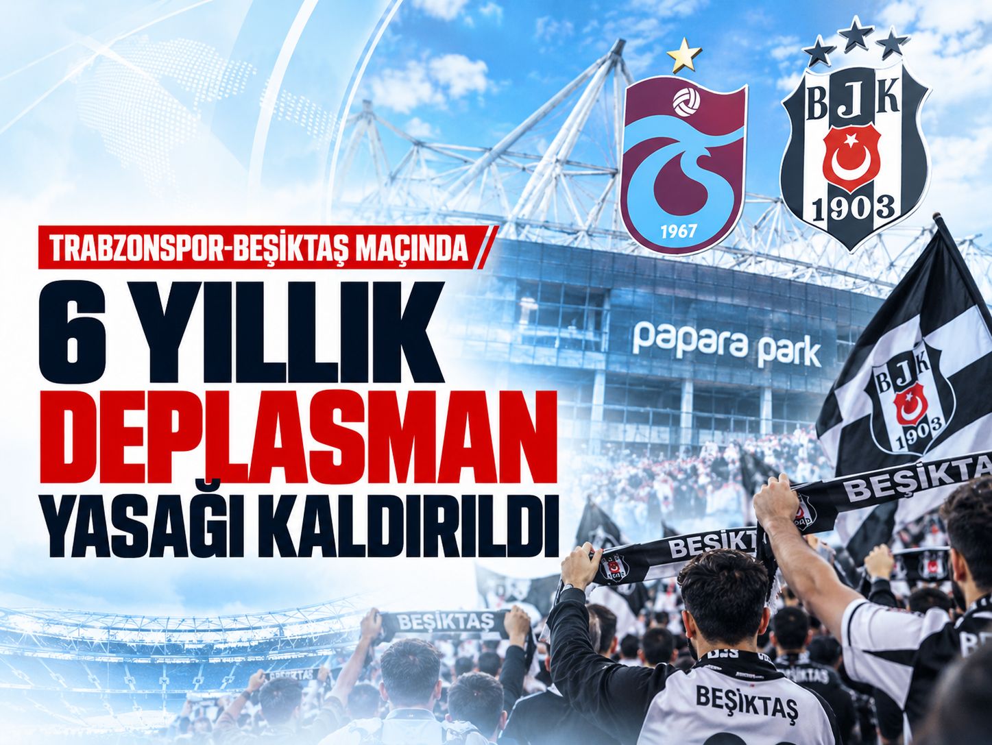 Trabzonspor-Beşiktaş maçında 6 yıllık deplasman yasağı kaldırıldı