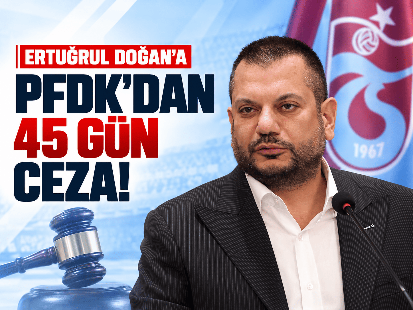 Ertuğrul Doğan'a PFDK'dan 45 gün ceza!
