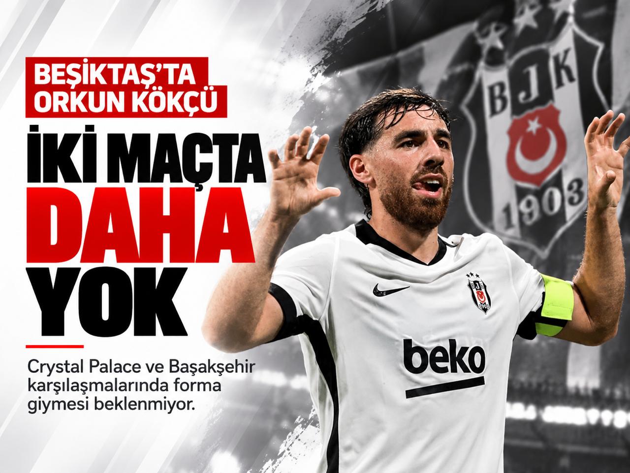 Beşiktaş'ta Orkun Kökçü iki maçta daha forma giyemeyebilir