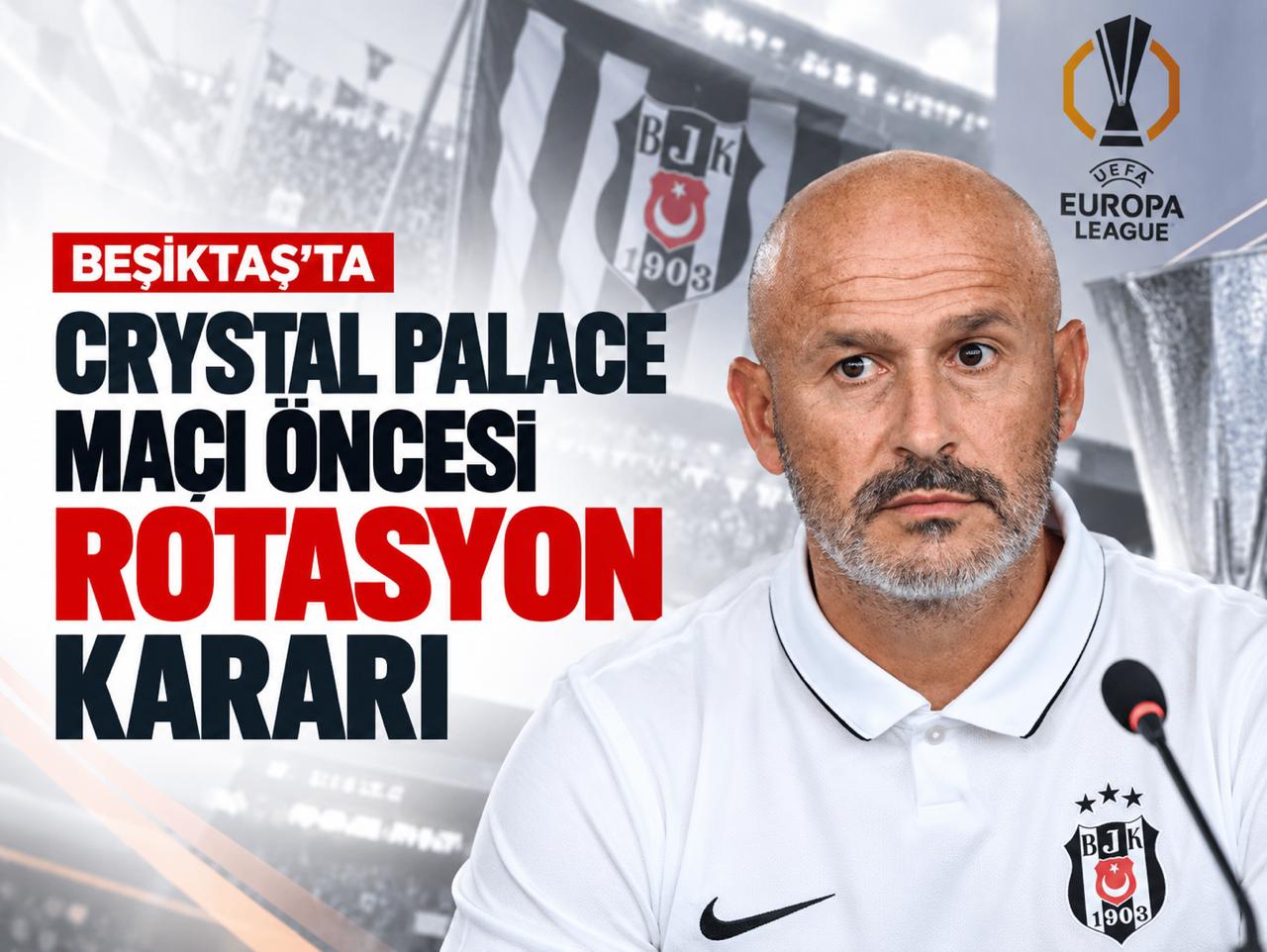 Beşiktaş'ta Crystal Palace maçı öncesi rotasyon kararı