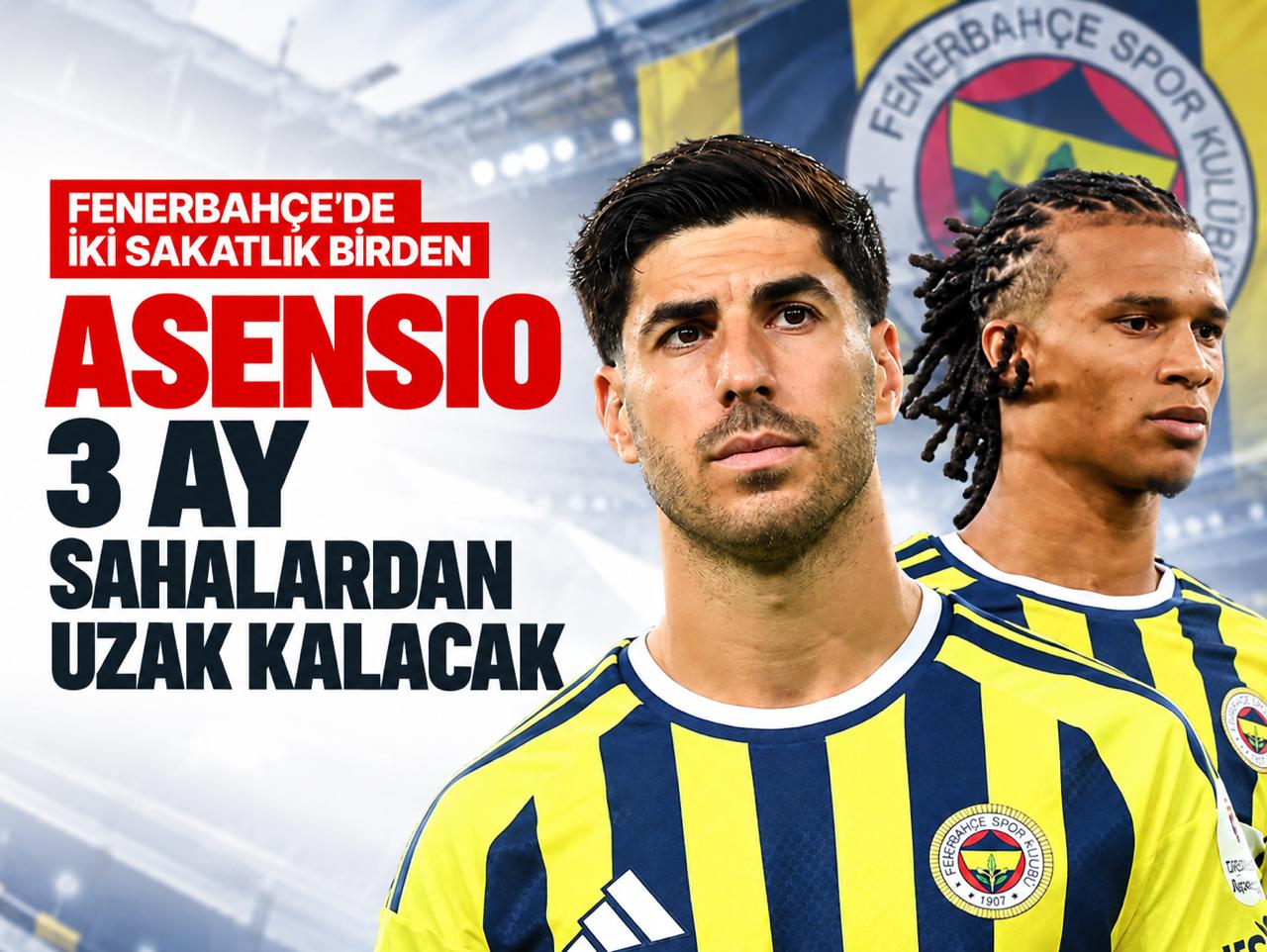Fenerbahçe'de iki sakatlık birden: Asensio 3 ay sahalardan uzak kalacak