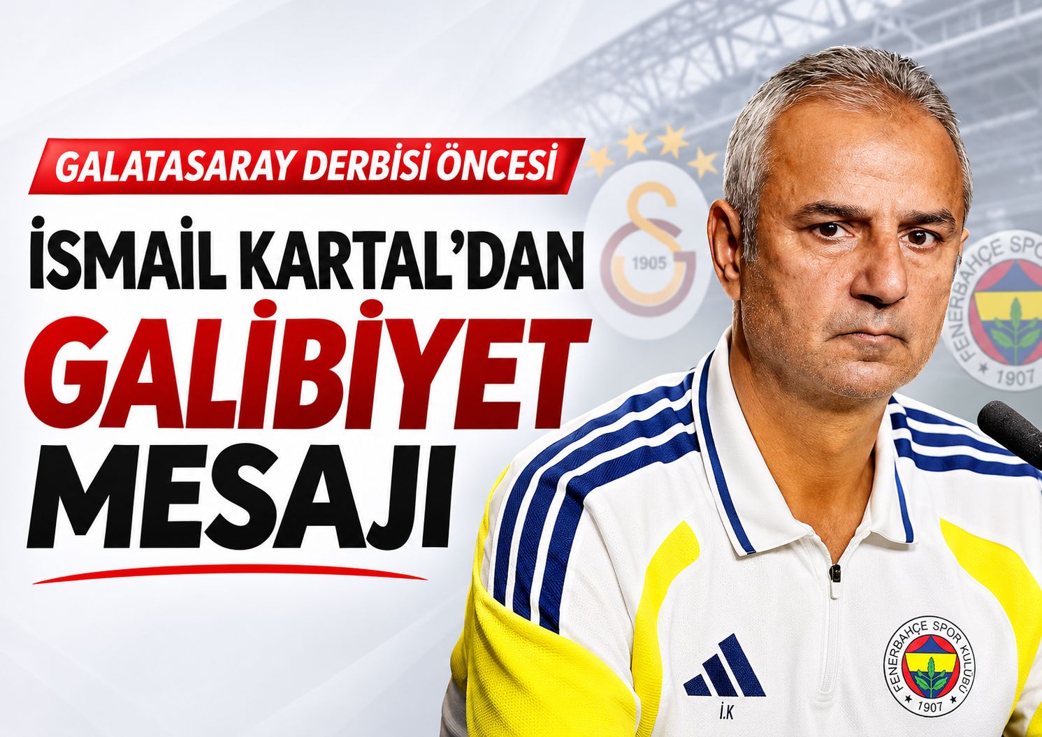 İsmail Kartal'dan Galatasaray derbisi öncesi galibiyet mesajı