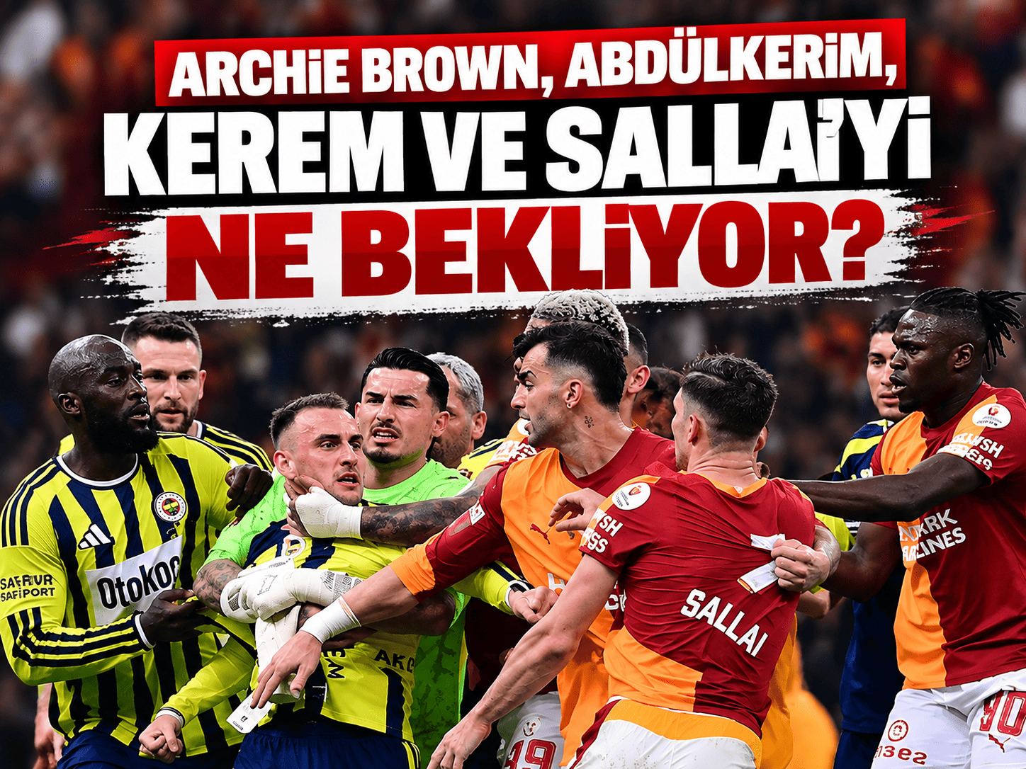 Archie Brown, Abdülkerim, Kerem ve Sallai’yi ne bekliyor?