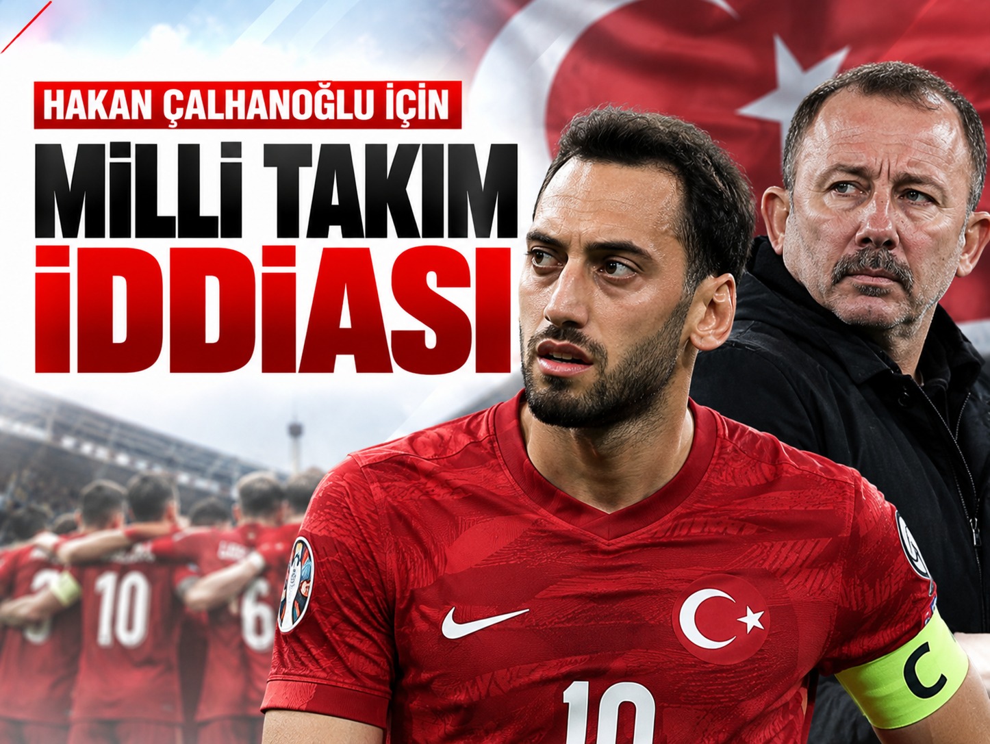 Hakan Çalhanoğlu için Milli Takım iddiası